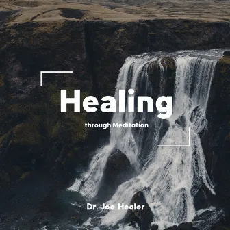 Healing through Meditation by Dr. Joe Healer