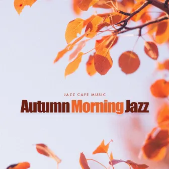 Autumn Morning Jazz by Jazz Cafe Music