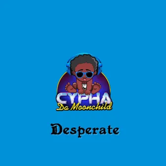 Desperate by Cypha da Moonchild