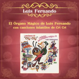 El Organo Mágico de Luis Fernando con Canciones Infantiles de Cri Cri by Luis Fernando