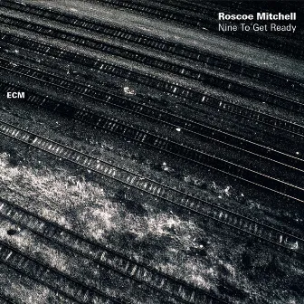 Nine To Get Ready by Roscoe Mitchell