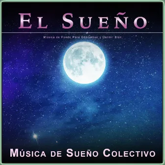 El Sueño: Música de Fondo Para Descansar y Dormir Bien by Música de Sueño Colectivo