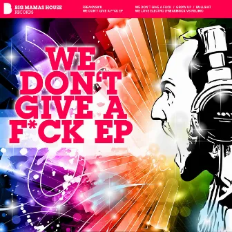 We Don't Give a F*ck Ep by Freaknsick