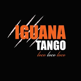 Loco Loco Loco by Iguana Tango