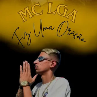 Fiz uma Oração by MC Lga