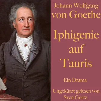 Johann Wolfgang von Goethe: Iphigenie auf Tauris (Ein Drama. Ungekürzt gelesen.) by Johann Wolfgang von Goethe