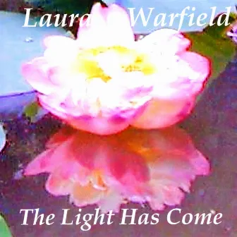 The Light Has Come by Laura Warfield