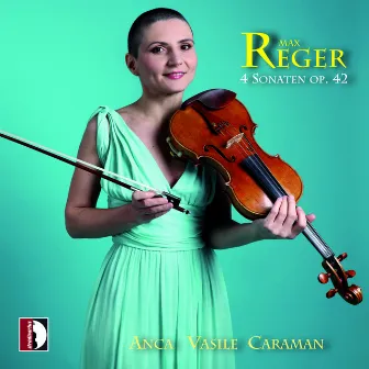 Max Reger: 4 Sonaten, Op. 42 by Anca Vasile Caraman