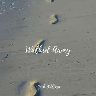 Walked Away by Jack Williams