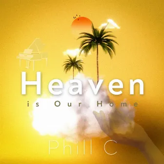 Heaven is Our Home by Phill C