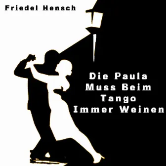 Die Paula muss beim Tango immer weinen by Friedel Hensch