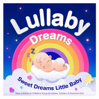 Lullaby Dreams – Sweet Dreams Little Baby – Sleep Lullabies & Childrens Songs for Babies, Toddlers & Preschool Kids (Best Of Edition) by Unknown Artist