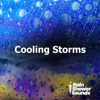 Cooling Storms by Rain Shower Sounds