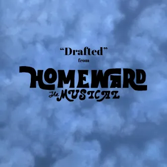 Drafted (from Homeward the Musical) by Noah Gundermann