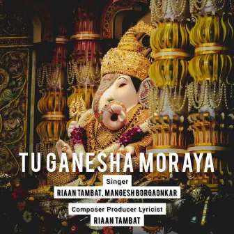 Tu Ganesha Moraya by Riaan Tambat