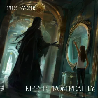 Ripped From Reality by True Swans