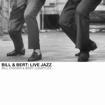 Bill & Bert: Live Jazz by Bert Courtley