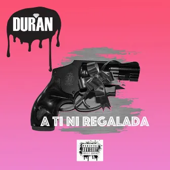 A Ti Ni Regalada by Duran