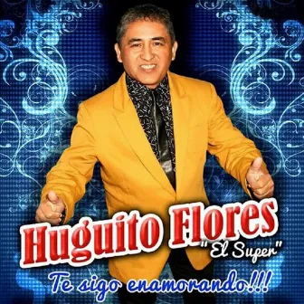 Te Sigo Enamorando by Huguito Flores el Super