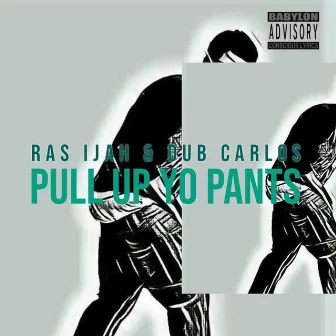 Pull Up Yo Pants (feat. Dub Carlos) by Ras Ijah