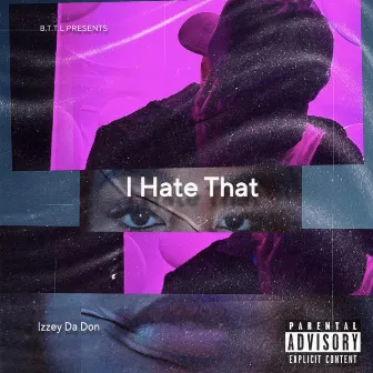 I Hate That by Izzey