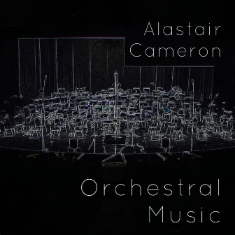 Orchestral Music by Alastair Cameron