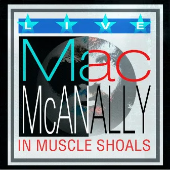 Live in Muscle Shoals by Mac McAnally