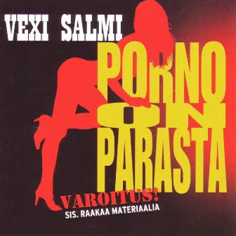 Porno on parasta by Vexi Salmi