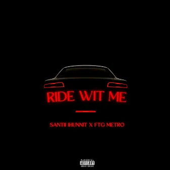 Ride Wit Me by Santii 1Hunnit