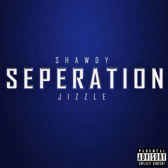 Seperation by Shawdy Jizzle