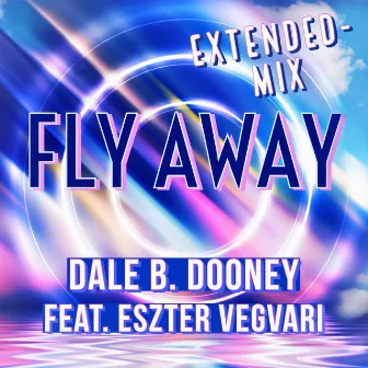 Fly Away (Extended Mix) by Dale B. Dooney