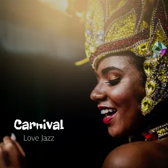 Carnival Love Jazz by Brazilian Carnival Jazz