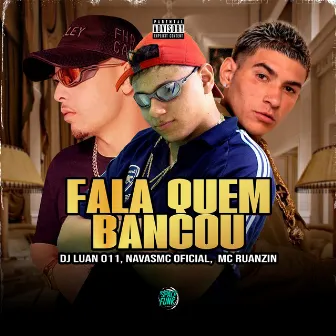 Fala Quem Bancou by DJ Luan 011