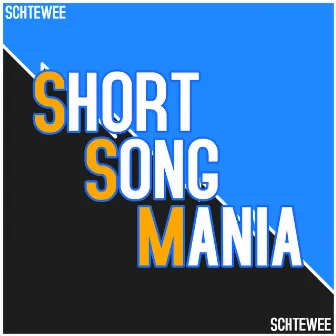 Short Song Mania by Schtewee