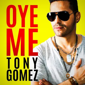 Oye Me by Tony Gomez