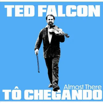 Tô Chegando - Almost There by Ted Falcon