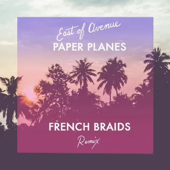 Paper Planes (French Braids Remix) - Single by East of Avenue