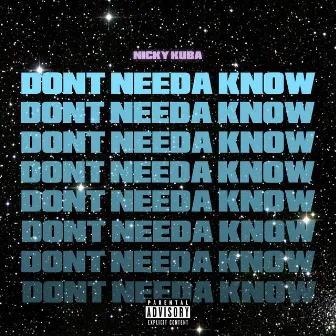 Don't Needa Know by Nicky Kuba