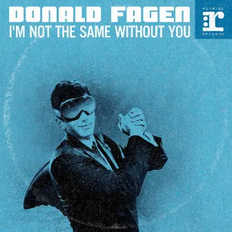 I'm Not the Same Without You by Donald Fagen