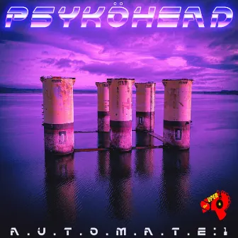 A.U.T.O.M.A.T.E:1 by Psyköhead