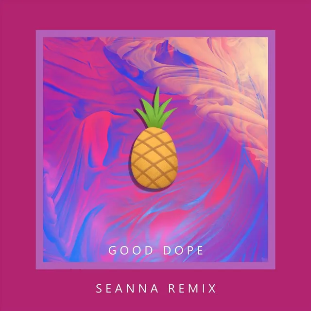 Good Dope (Seanna Remix)