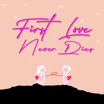 First Love Never Dies by Selena Marie