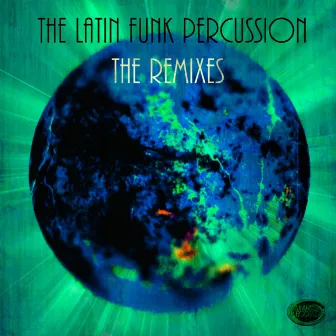 The Latin Funk Percussion - The Remixes by paul psr ryder