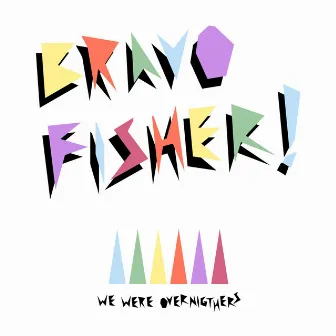 We Were Overnighters (Deluxe Edition) by Bravo Fisher!