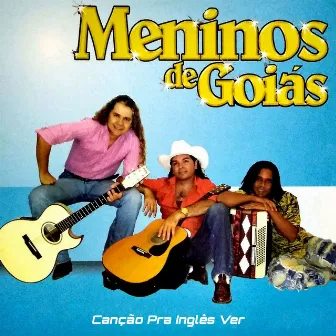 Canção pra Inglês Ver by Meninos de Goias