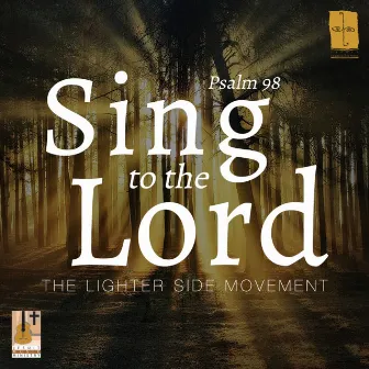 Sing To The Lord (Psalm 98) by Lighter Side Movement