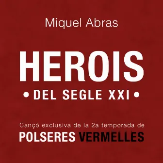 Herois Del Segle XXI (Cançó exclusiva per Polseres Vermelles 2a Temporada) by Miquel Abras