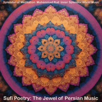 Sufi Poetry: The Jewel of Persian Music by Inner Splendor World Music