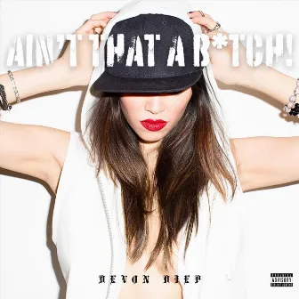 Ain't That a B*tch! by Devon Diep