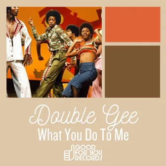 What You Do To Me by Double Gee